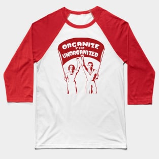 Organize The Unorganized - Labor Union, Solidarity, Leftist, Socialist Baseball T-Shirt